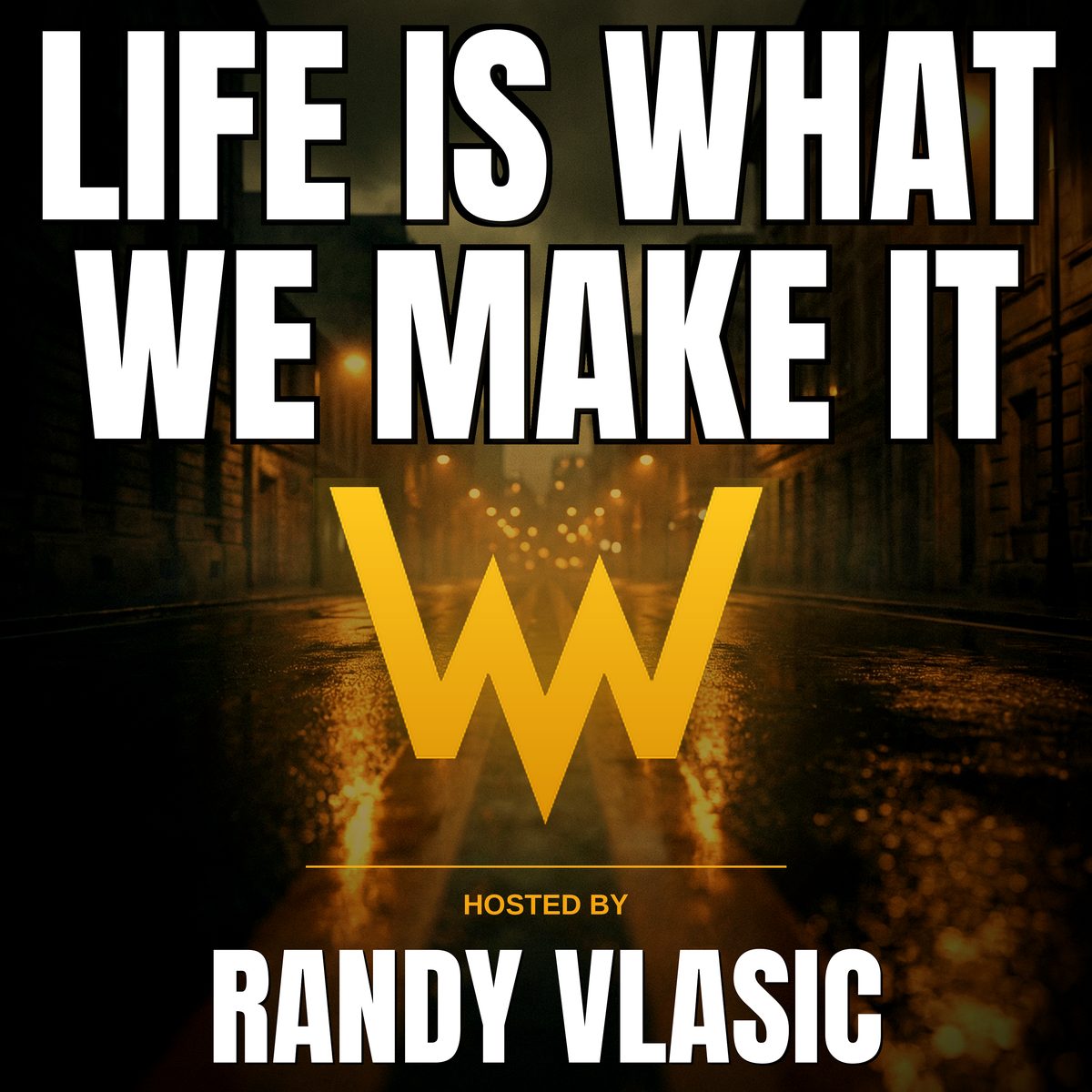 Life Is What We Make It podcast cover, hosted by Randy Vlasic